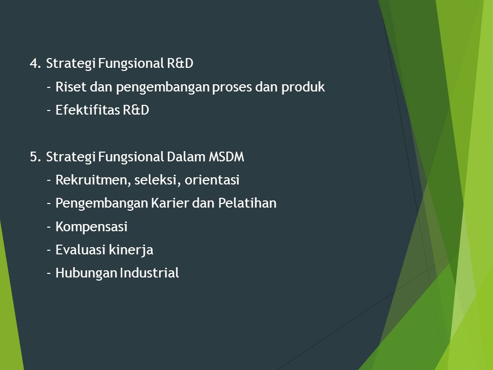 4. Strategi Fungsional R&D - Riset dan pengembangan proses dan produk - Efektifitas R&D 5.