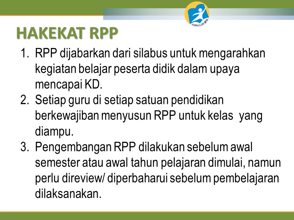 HAKEKAT RPP RPP dijabarkan dari silabus untuk mengarahkan kegiatan belajar peserta didik dalam upaya mencapai KD.