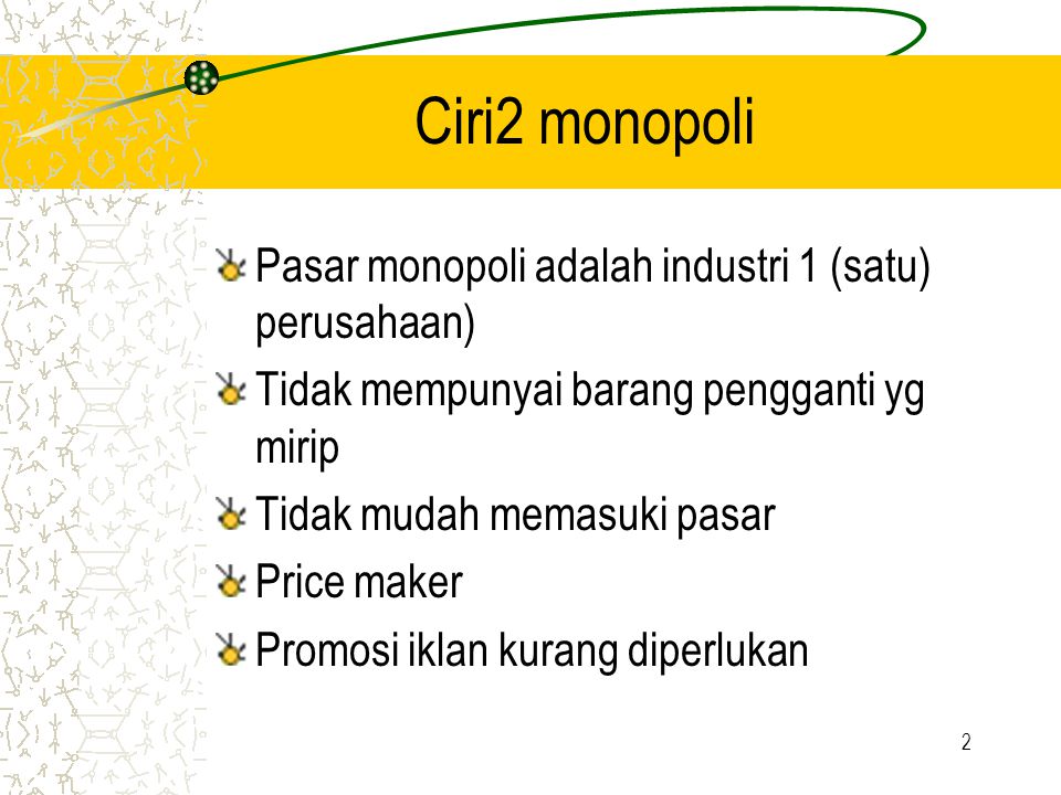 Ciri2 monopoli Pasar monopoli adalah industri 1 (satu) perusahaan)