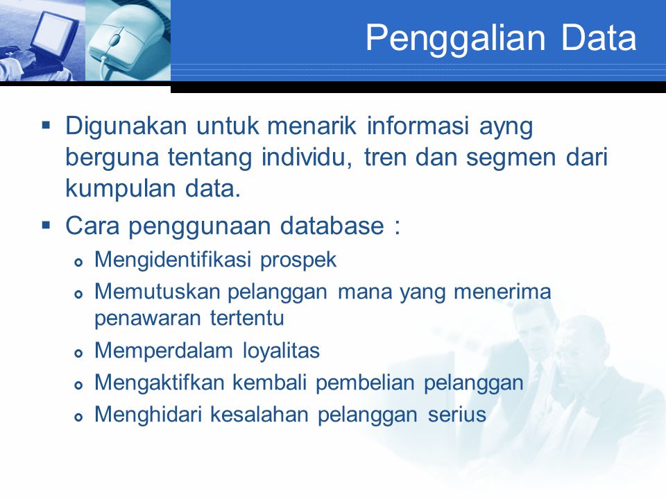 Penggalian Data Digunakan untuk menarik informasi ayng berguna tentang individu, tren dan segmen dari kumpulan data.