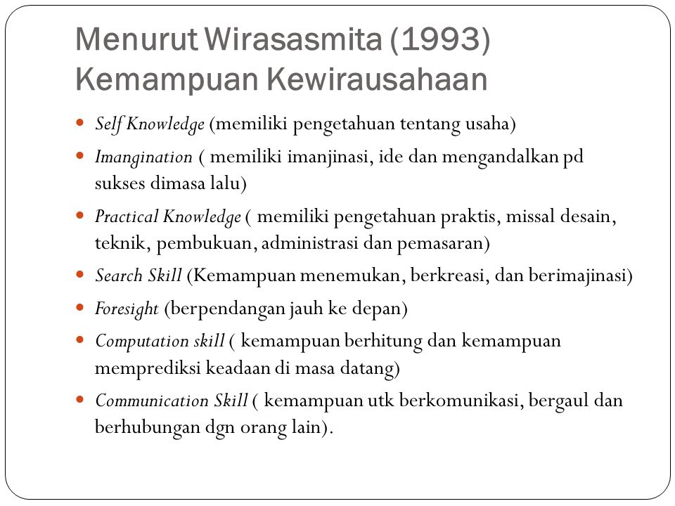 Menurut Wirasasmita (1993) Kemampuan Kewirausahaan