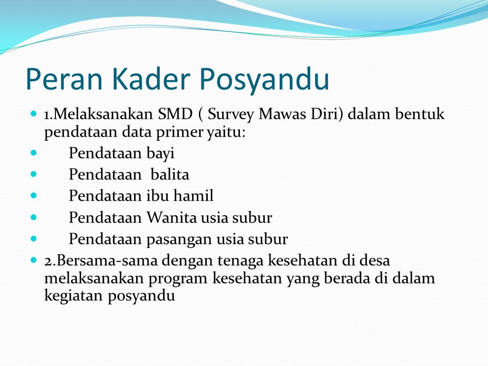 Peran Kader Posyandu 1.Melaksanakan SMD ( Survey Mawas Diri) dalam bentuk pendataan data primer yaitu: