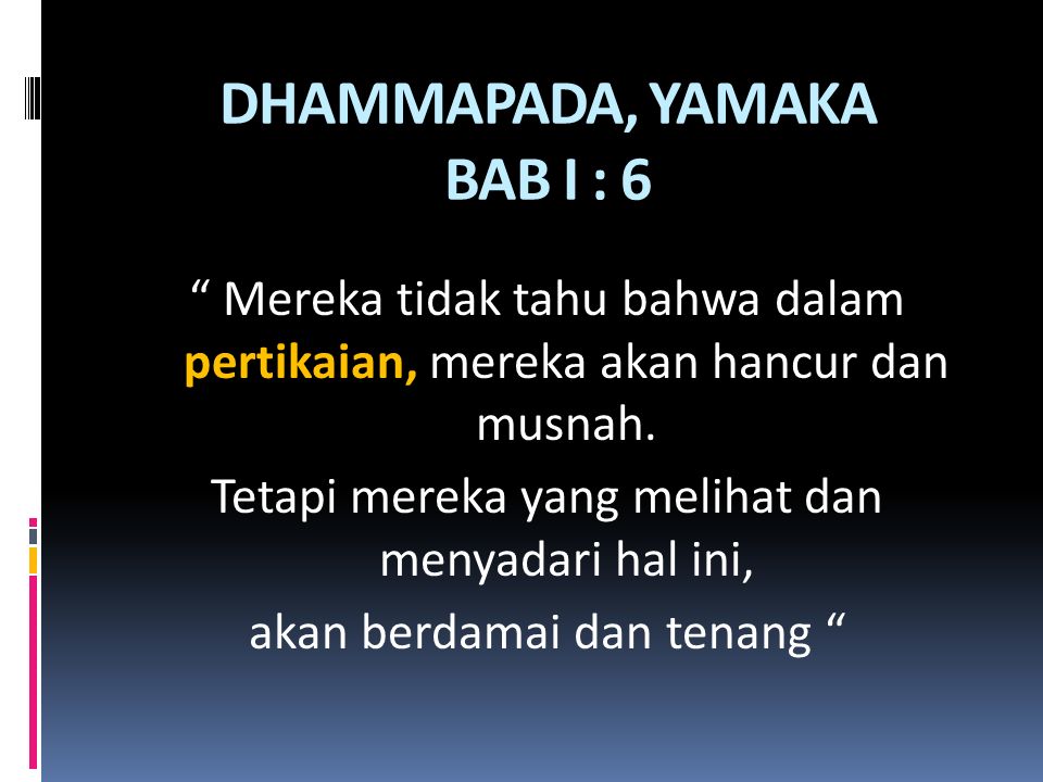 DHAMMAPADA, YAMAKA BAB I : 6