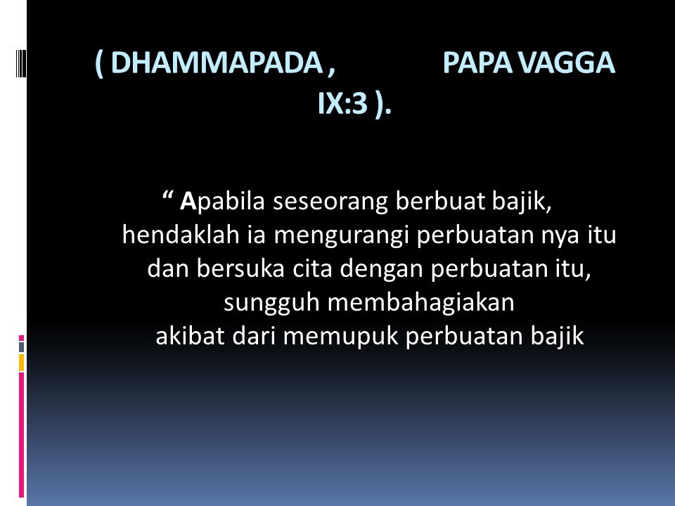 ( DHAMMAPADA , PAPA VAGGA IX:3 ).